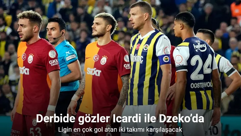 Derbide gözler Mauro Icardi ile Edin Dzeko’da