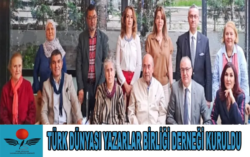 Türk Dünyası Yazarlar Birliği Derneği Kuruldu