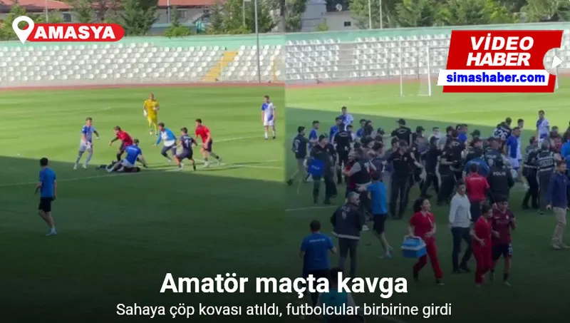 Amasya’da amatör maçta kavga: Sahaya çöp kovası atıldı, futbolcular birbirine girdi