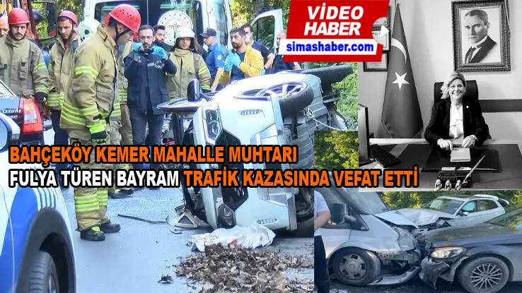 Bahçeköy Kemer Muhtarı Fulya Türen Bayram trafik kazasında hayatını kaybetti