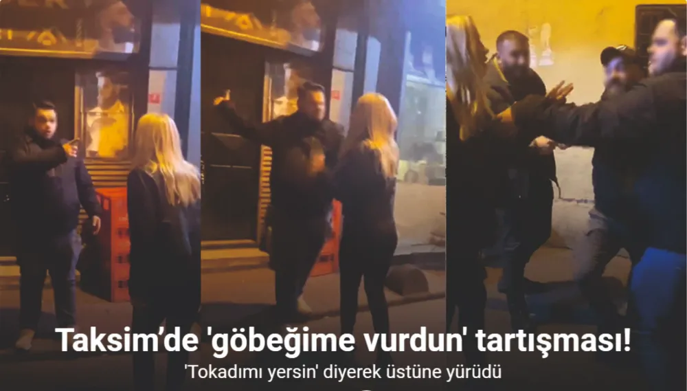 Taksim’de “göbeğime vurdun” tartışması kamerada: 