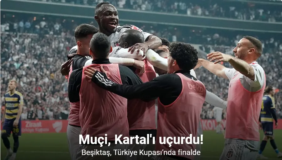 Muçi 4. golünü attı, Beşiktaş’ı finale taşıdı