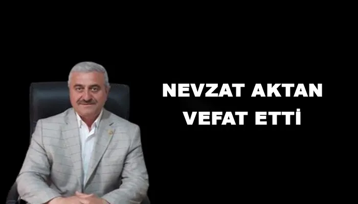 Eski Cumhuriyet Mahalle Muhtarı Nevzat Aktan vefat etti