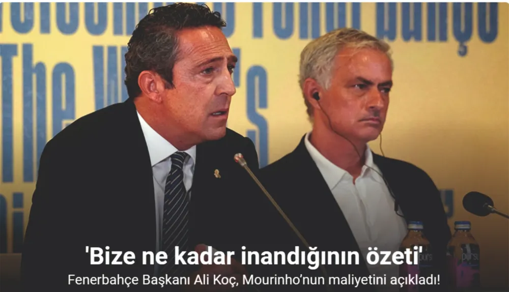 Fenerbahçe Başkanı Ali Koç, Mourinho’nun maliyetini açıkladı