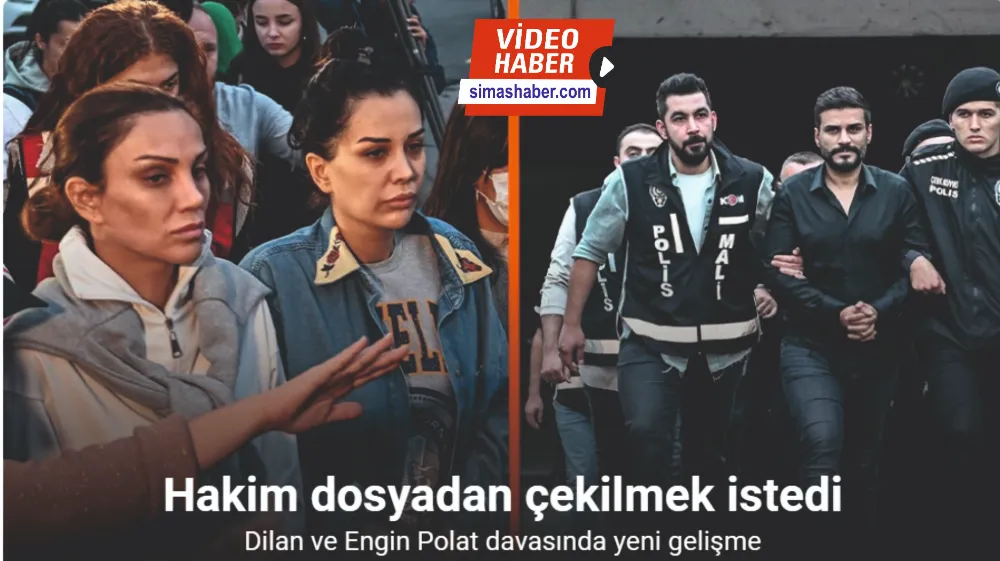 Dilan ve Engin Polat’ın davasına bakan hakim dosyadan çekilmek istedi