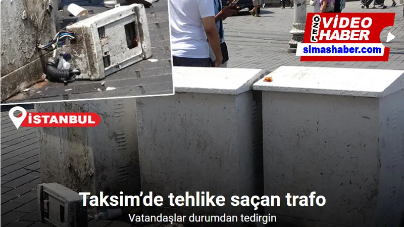 Taksim’de tehlike saçan trafo