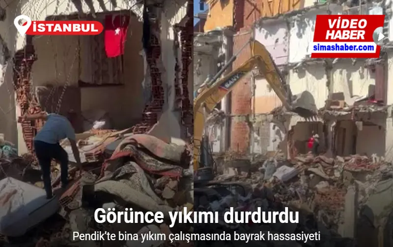 Pendik’te Türk bayrağını görünce yıkımı durdurdu