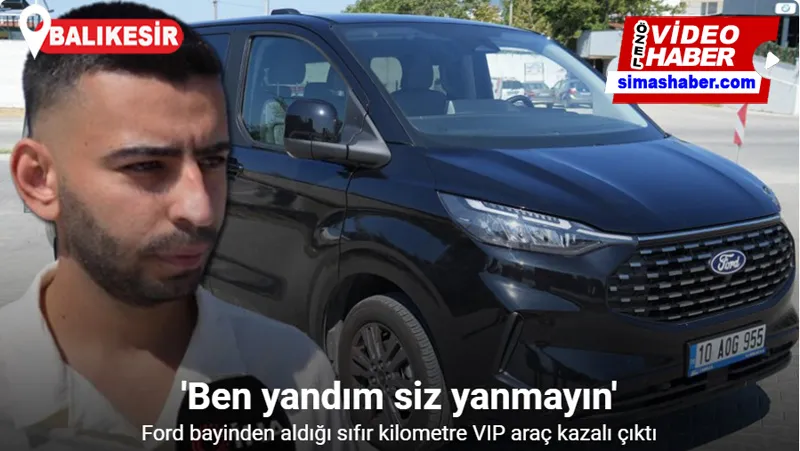 Ford bayinden aldığı sıfır kilometre VIP araç kazalı çıktı