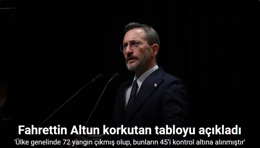 İletişim Başkanı Altun: “Ülke genelinde 72 yangın çıkmış olup, bunların 45’i kontrol altına alınmıştır. 27 yangına ise müdahale devam etmektedir”