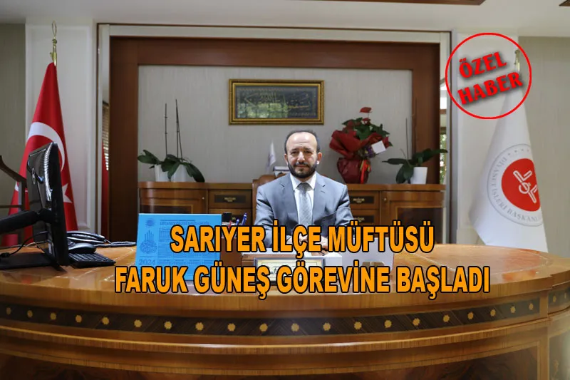 Sarıyer İlçe Müftüsü Faruk Güneş görevine başladı