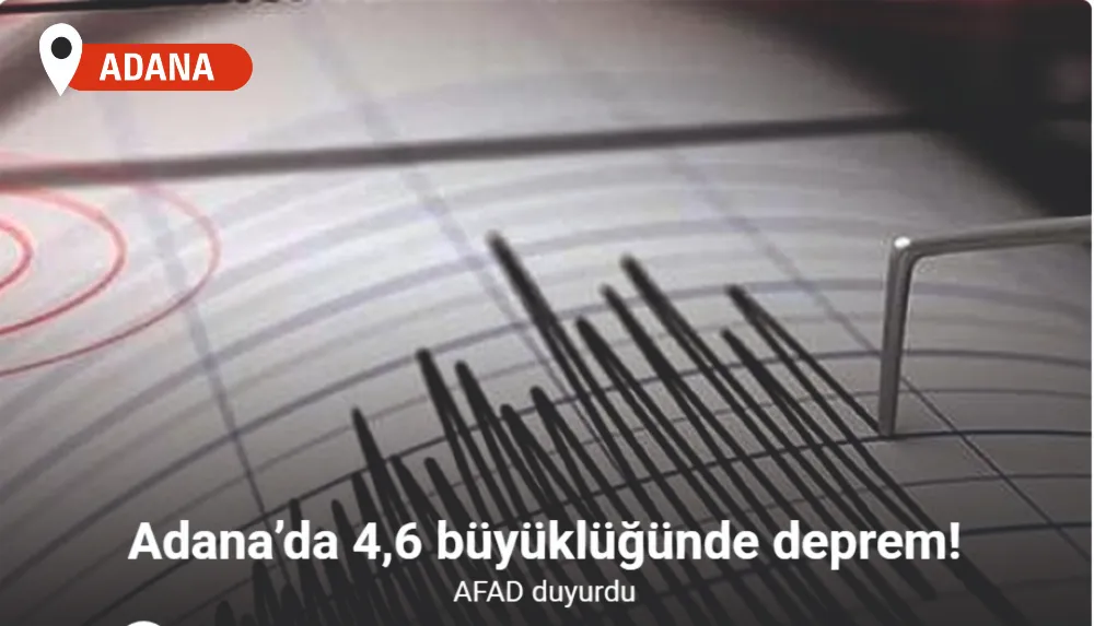 Adana’da 4,6 büyüklüğünde deprem meydana geldi