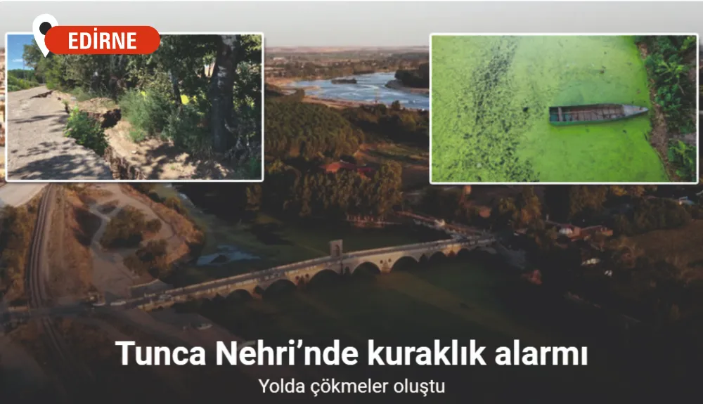 Tunca Nehri’nde kuraklık alarmı: Yolda çökmeler oluştu