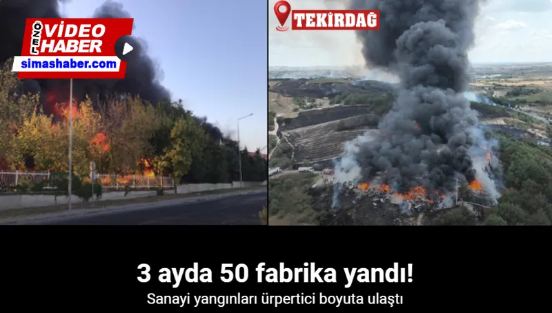 Tekirdağ’da 3 ayda 50 fabrika yandı: Sanayi yangınları ürpertici boyuta ulaştı