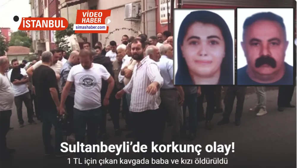 Sultanbeyli’de 1 TL için çıkan kavgada baba ve kızı öldürüldü