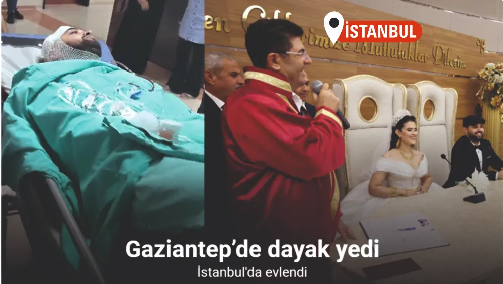 Gaziantep’de kına gecesinde öldüresiye darp edilen damadın nikahı Çekmeköy’de kıyıldı