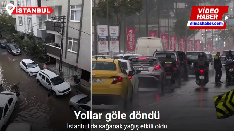 İstanbul’da sağanak yağış etkili oldu, yollar göle döndü