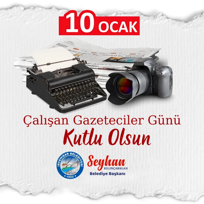 Başkan Seyhan Kılınçarslan’dan, “10 Ocak Çalışan Gazeteciler Günü” Mesajı