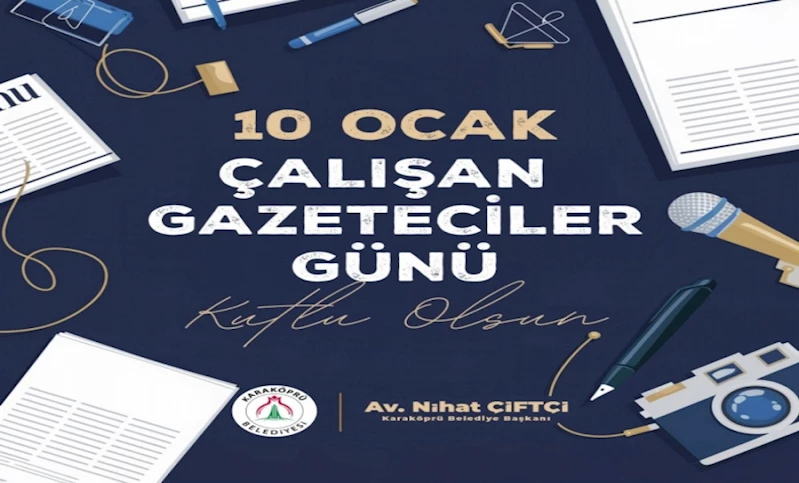 BAŞKAN NİHAT ÇİFTÇİ’DEN ÇALIŞAN GAZETECİLER GÜNÜ MESAJI