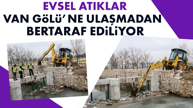 Evsel Atıklar Van Gölü’ne ulaşmadan bertaraf ediliyor