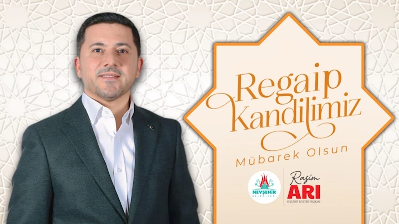 Belediye Başkanı Rasim Arı’dan Regaip Kandili Mesajı