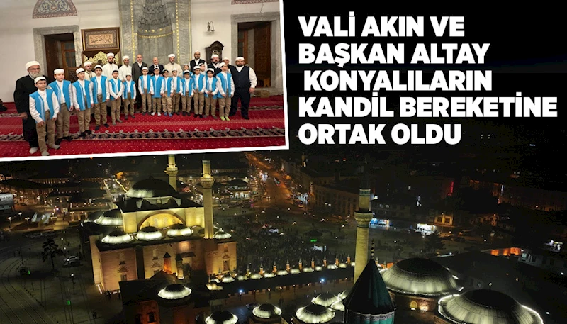 VALİ AKIN VE BAŞKAN ALTAY KONYALILARIN KANDİL BEREKETİNE ORTAK OLDU