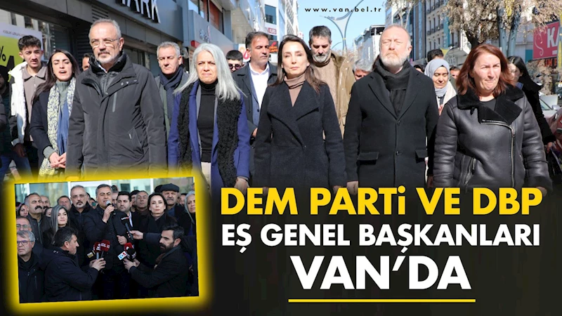 DEM Parti ve DBP Eş Genel Başkanları Van’da