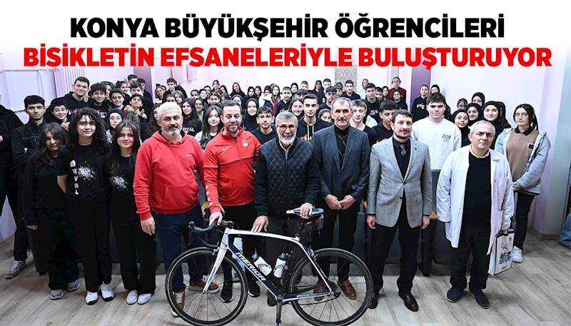 KONYA BÜYÜKŞEHİR ÖĞRENCİLERİ BİSİKLETİN EFSANELERİYLE BULUŞTURUYOR