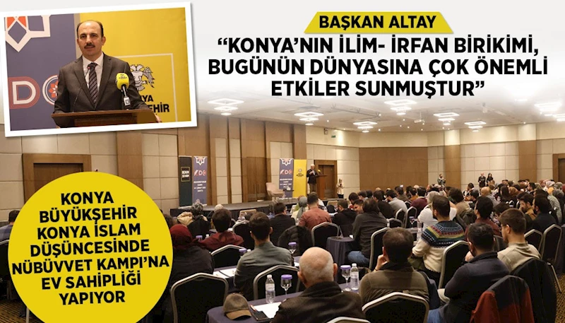 KONYA BÜYÜKŞEHİR KONYA İSLAM DÜŞÜNCESİNDE NÜBÜVVET KAMPI’NA EV SAHİPLİĞİ YAPIYOR