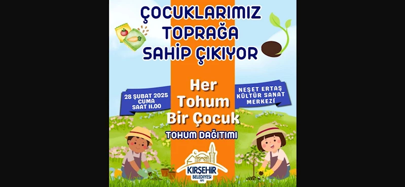 KIRŞEHİR BELEDİYESİ’NDEN KREŞ ÖĞRENCİLERİ İÇİN “TARIM BİLGİLENDİRME VE TOHUM DAĞITIMI” PROGRAMI