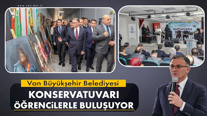 VAN BÜYÜKŞEHİR BELEDİYESİ KONSERVATUVARI ÖĞRENCİLERLE BULUŞUYOR