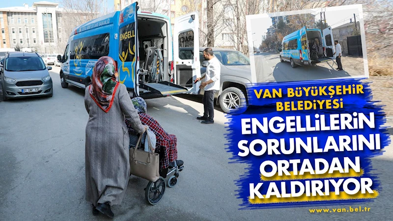 VAN BÜYÜKŞEHİR BELEDİYESİ ENGELLİLERİN SORUNLARINI ORTADAN KALDIRIYOR