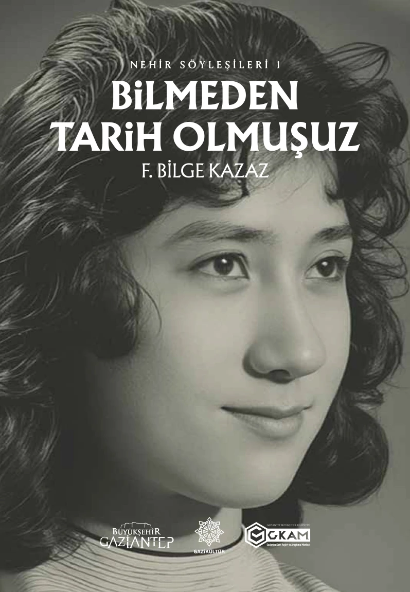 GAZİANTEP’İN HAFIZASINI GELECEĞE TAŞIYAN BİR ESER: BİLMEDEN TARİH OLMUŞUZ