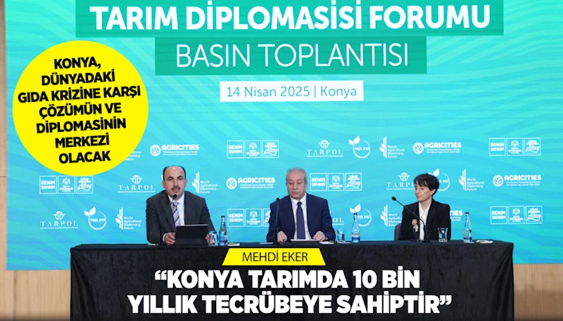 KONYA, DÜNYADAKİ GIDA KRİZİNE KARŞI ÇÖZÜMÜN VE DİPLOMASİNİN MERKEZİ OLACAK