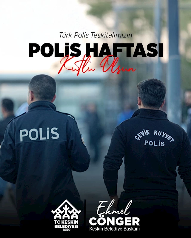 Keskin Belediye Başkanı Ekmel Cönger Polis Haftası dolayısıyla mesajı yayınladı.