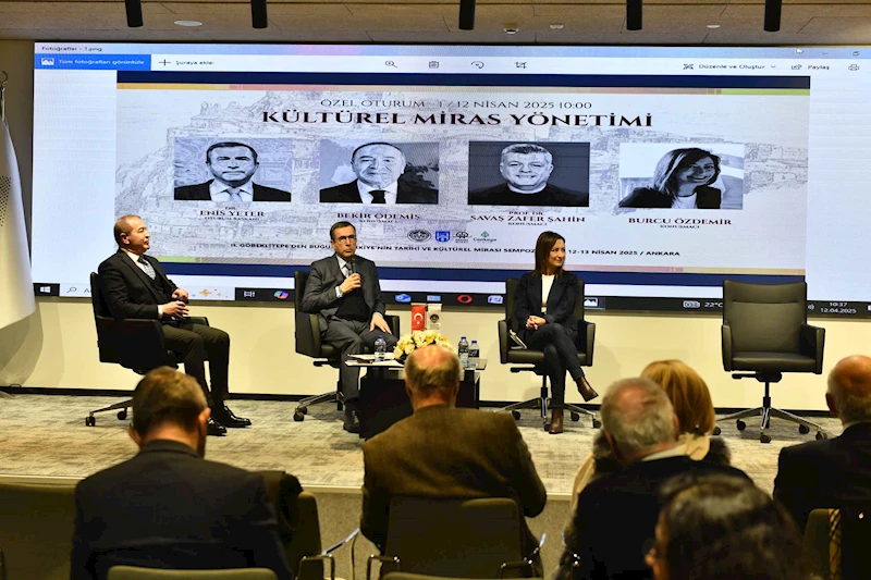 ANKARA BÜYÜKŞEHİR BELEDİYESİNDEN “II. GÖBEKLİTEPE’DEN  BUGÜNE TÜRKİYE’NİN TARİHİ VE KÜLTÜREL MİRASI” SEMPOZYUMU