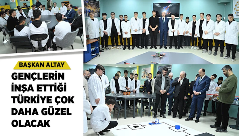 BAŞKAN ALTAY: “GENÇLERİN İNŞA ETTİĞİ TÜRKİYE ÇOK DAHA GÜZEL OLACAK”