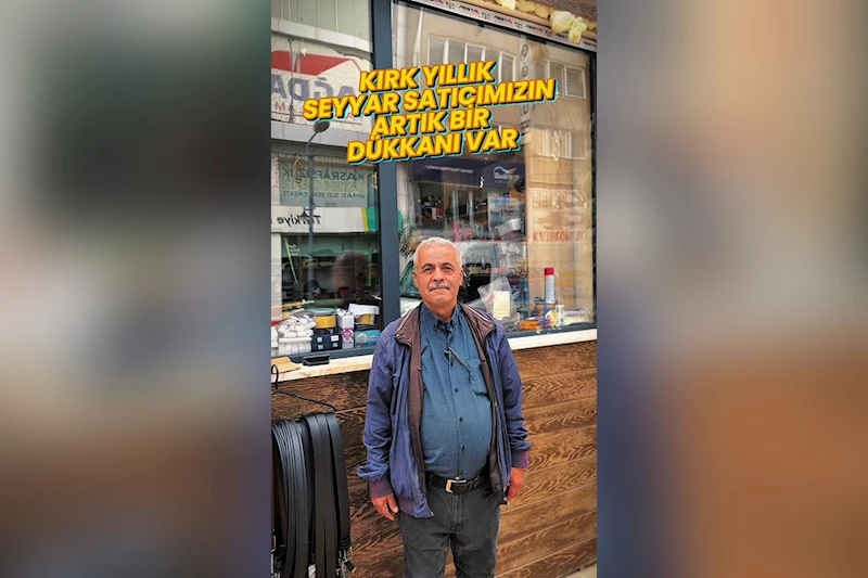 40 Yıllık Seyyar Satıcımızın Artık Bir Dükkanı Var