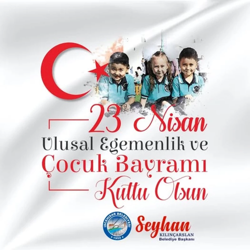 Başkan Seyhan Kılınçarslan’ın, “23 Nisan Ulusal Egemenlik ve Çocuk Bayramı” Kutlama Mesajı