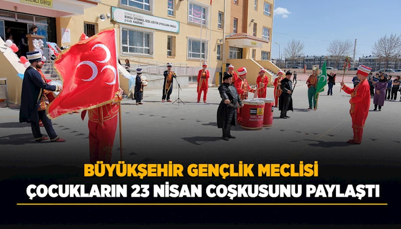 BÜYÜKŞEHİR GENÇLİK MECLİSİ ÇOCUKLARIN 23 NİSAN COŞKUSUNU PAYLAŞTI