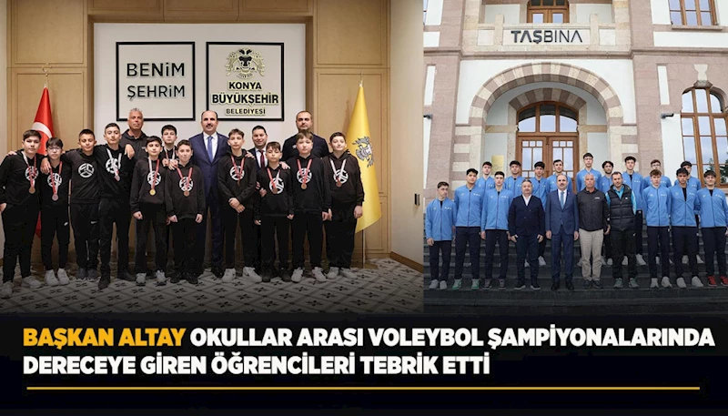 BAŞKAN ALTAY OKULLAR ARASI VOLEYBOL ŞAMPİYONALARINDA DERECEYE GİREN ÖĞRENCİLERİ TEBRİK ETTİ