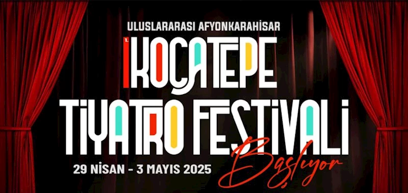 ULUSLARARASI AFYONKARAHİSAR 1. KOCATEPE TİYATRO FESTİVALİ BAŞLIYOR