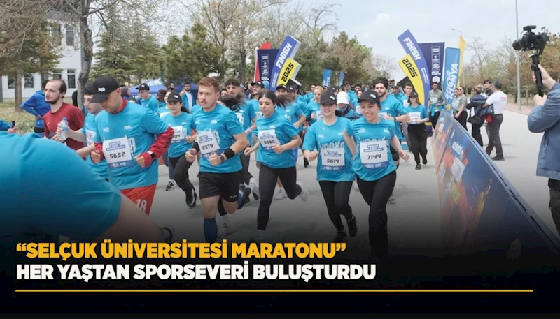 “SELÇUK ÜNİVERSİTESİ MARATONU” HER YAŞTAN SPORSEVERİ BULUŞTURDU