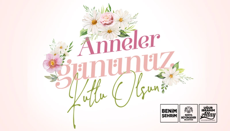 BAŞKAN ALTAY TÜM ANNELERİN ANNELER GÜNÜ’NÜ KUTLADI