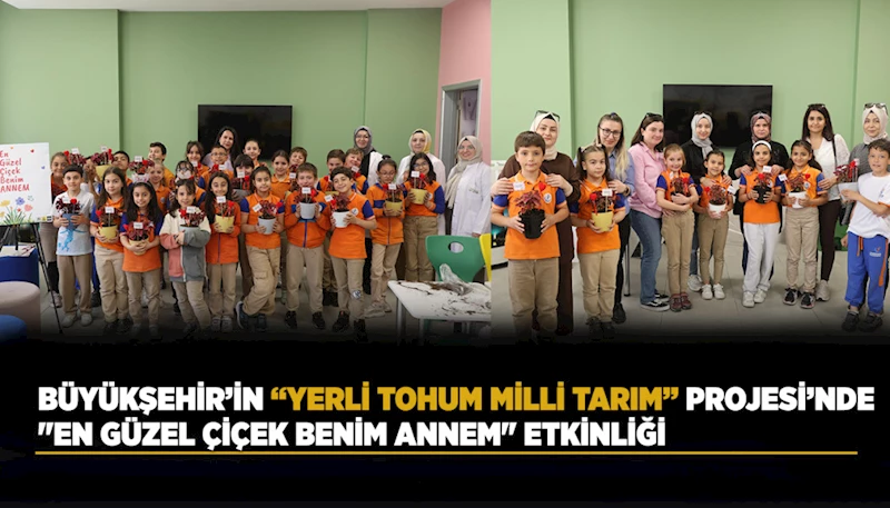BÜYÜKŞEHİR’İN “YERLİ TOHUM MİLLİ TARIM” PROJESİ’NDE 