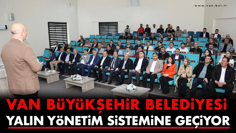 VAN BÜYÜKŞEHİR BELEDİYESİ YALIN YÖNETİM SİSTEMİNE GEÇİYOR