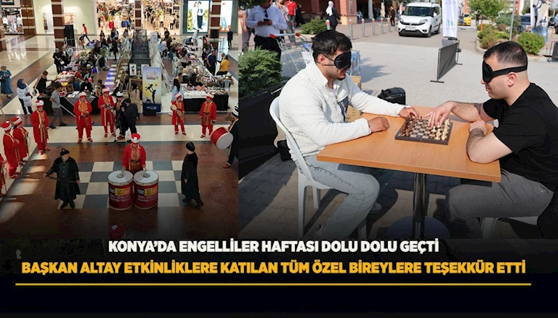 KONYA’DA ENGELLİLER HAFTASI DOLU DOLU GEÇTİ