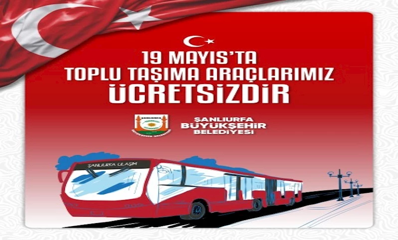 ŞANLIURFA’DA 19 MAYIS’TA TOPLU TAŞIMA ÜCRETSİZ OLACAK