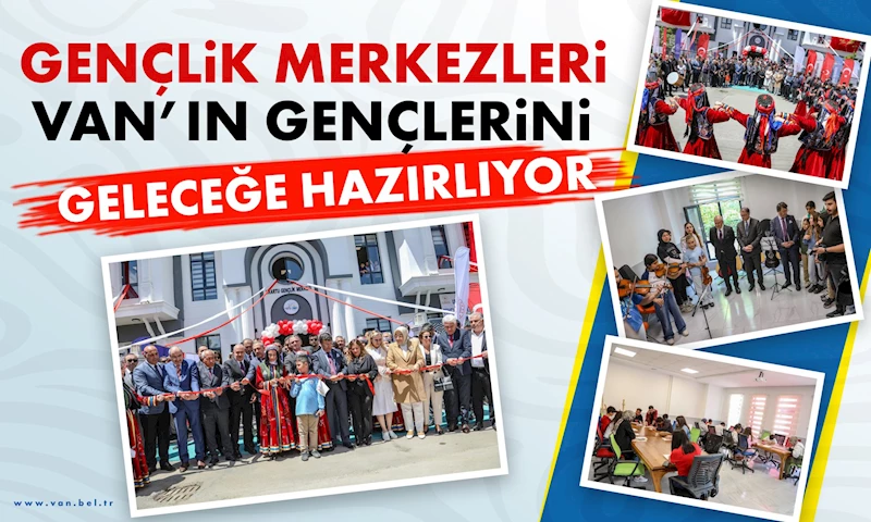GENÇLİK MERKEZLERİ VAN’IN GENÇLERİNİ GELECEĞE HAZIRLIYOR