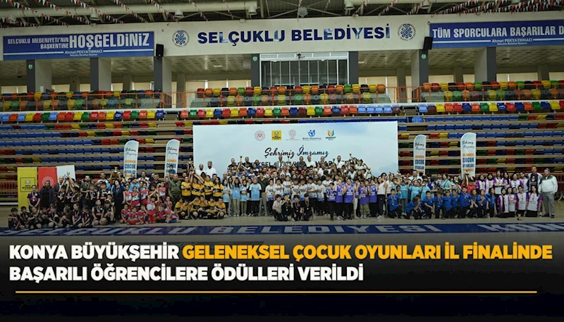 KONYA BÜYÜKŞEHİR GELENEKSEL ÇOCUK OYUNLARI İL FİNALİNDE BAŞARILI ÖĞRENCİLERE ÖDÜLLERİ VERİLDİ