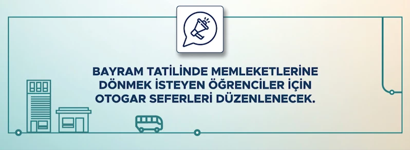 Bayram Tatilinde Evlerine Dönmek İsteyen Öğrenciler için Otogar Seferleri Düzenlenecek